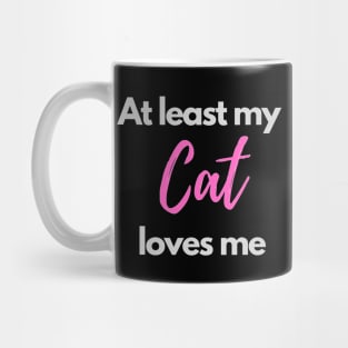 At least my cat loves me Mug